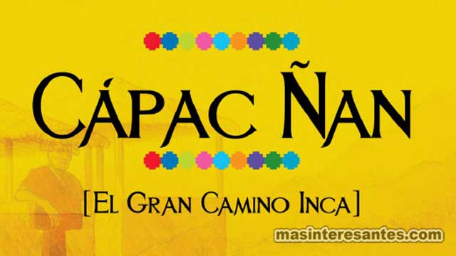 Cápac Ñan el Gran camino inca