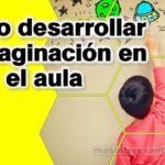 Cómo desarrollar la imaginación en el aula.