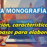 La monografía, concepto, tipos, características y procedimientos para su elaboración.