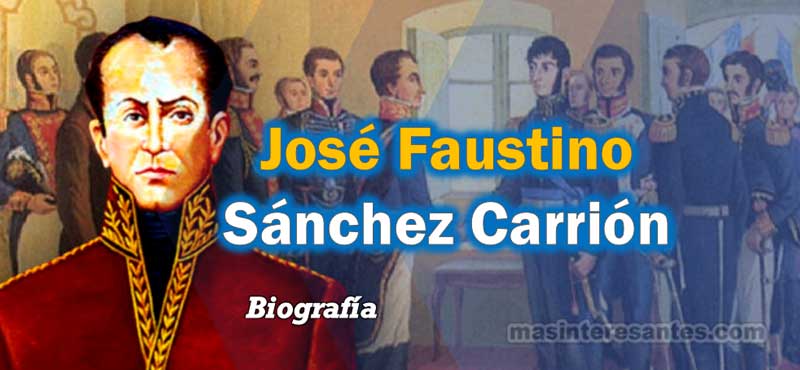 Biografía de José Faustino Sánchez Carrión.
